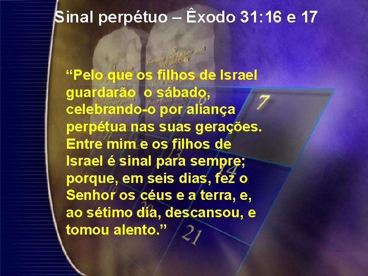 Sinal perpétuo – Êxodo 31: 16 e 17 “Pelo que os filhos de Israel