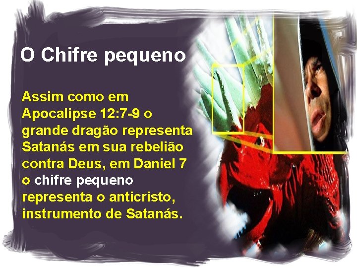 O Chifre pequeno Assim como em Apocalipse 12: 7 -9 o grande dragão representa