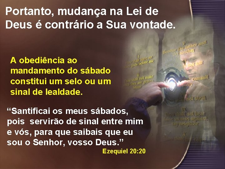 Portanto, mudança na Lei de Deus é contrário a Sua vontade. A obediência ao