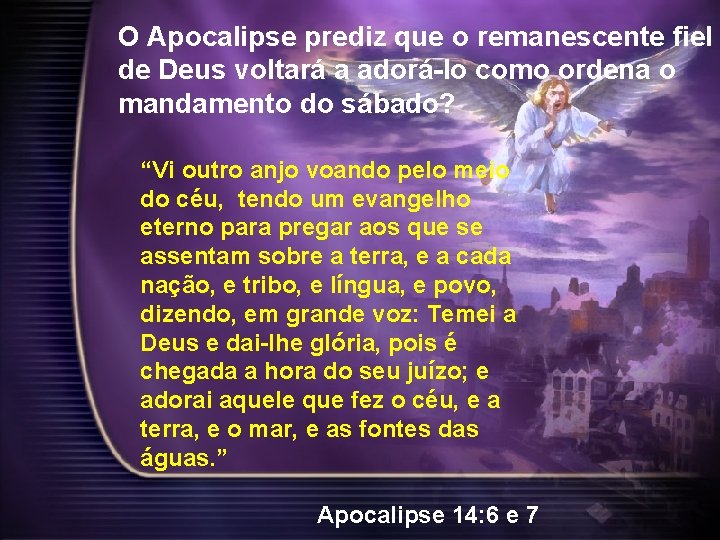 O Apocalipse prediz que o remanescente fiel de Deus voltará a adorá-lo como ordena