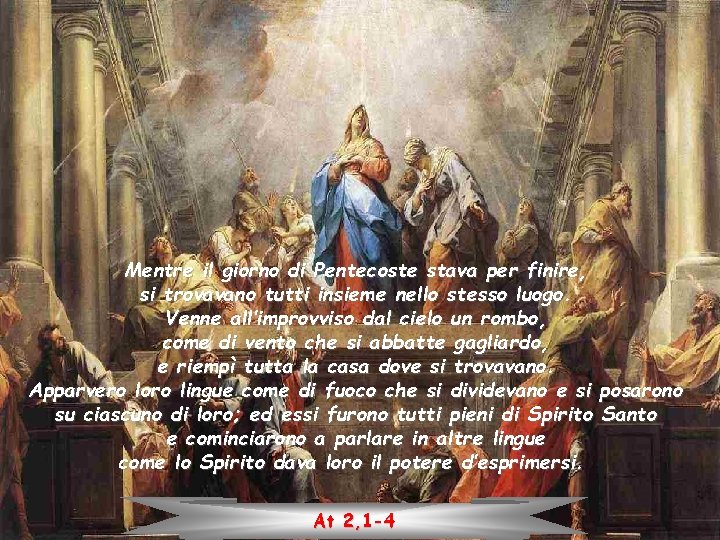 Mentre il giorno di Pentecoste stava per finire, si trovavano tutti insieme nello stesso