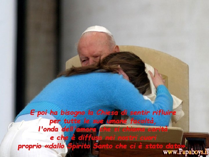 E poi ha bisogno la Chiesa di sentir rifluire per tutte le sue umane