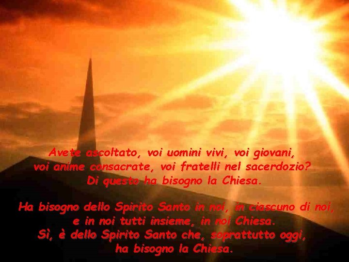 Avete ascoltato, voi uomini vivi, voi giovani, voi anime consacrate, voi fratelli nel sacerdozio?