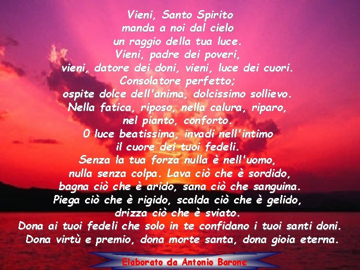 Vieni, Santo Spirito manda a noi dal cielo un raggio della tua luce. Vieni,