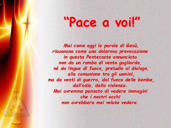 “Pace a voi!” Mai come oggi le parole di Gesù, risuonano come una dolorosa