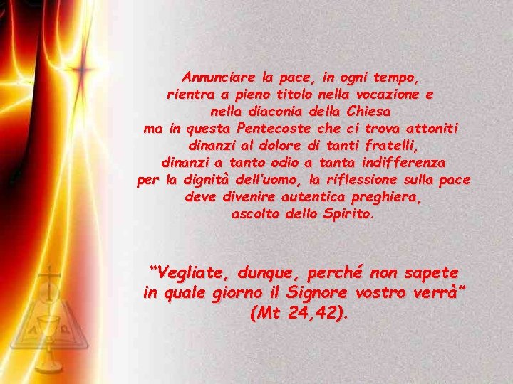 Annunciare la pace, in ogni tempo, rientra a pieno titolo nella vocazione e nella