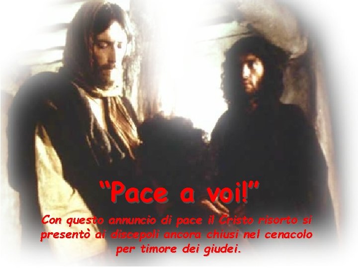 “Pace a voi!” Con questo annuncio di pace il Cristo risorto si presentò ai
