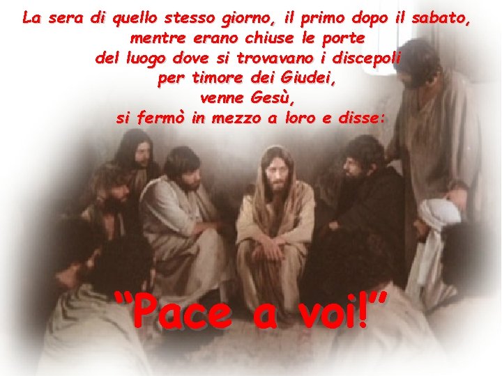 La sera di quello stesso giorno, il primo dopo il sabato, mentre erano chiuse