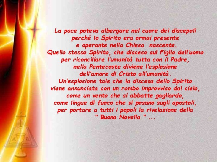 La pace poteva albergare nel cuore dei discepoli perché lo Spirito era ormai presente