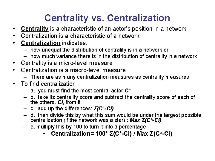 Centrality vs. Centralization • Centrality is a characteristic of an actor’s position in a