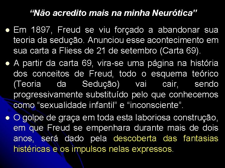 “Não acredito mais na minha Neurótica” l l l Em 1897, Freud se viu