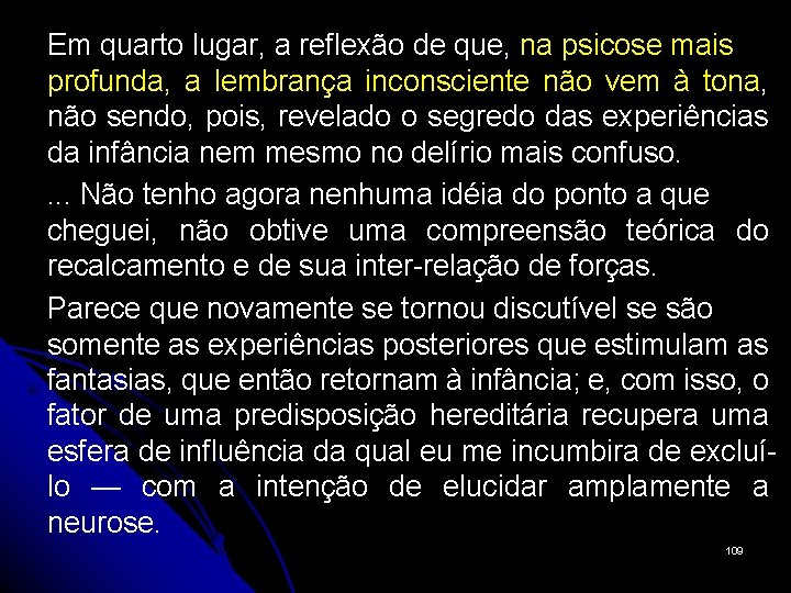 Em quarto lugar, a reflexão de que, na psicose mais profunda, a lembrança inconsciente
