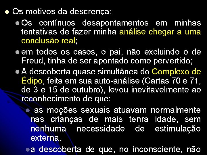 l Os motivos da descrença: l Os contínuos desapontamentos em minhas tentativas de fazer