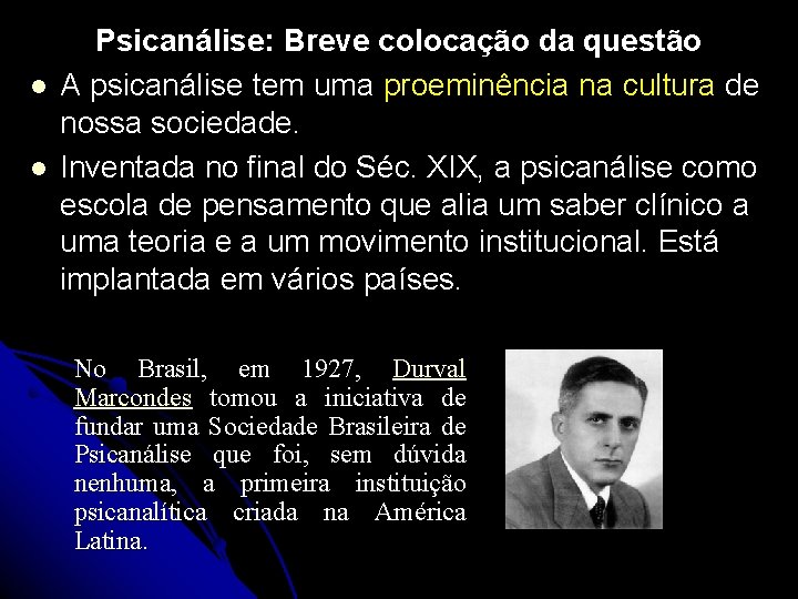 l l Psicanálise: Breve colocação da questão A psicanálise tem uma proeminência na cultura