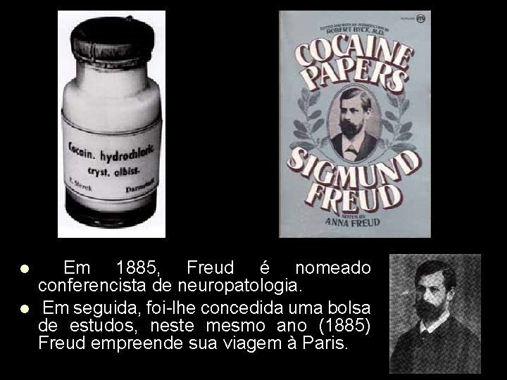 l l Em 1885, Freud é nomeado conferencista de neuropatologia. Em seguida, foi-lhe concedida