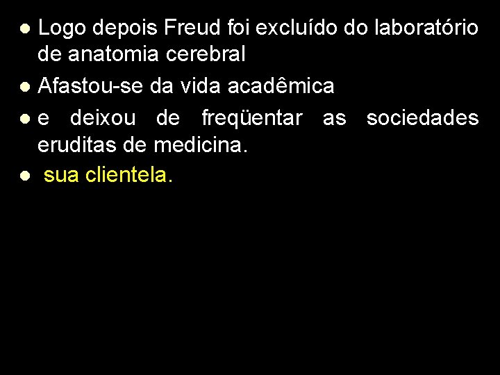 Logo depois Freud foi excluído do laboratório de anatomia cerebral l Afastou-se da vida