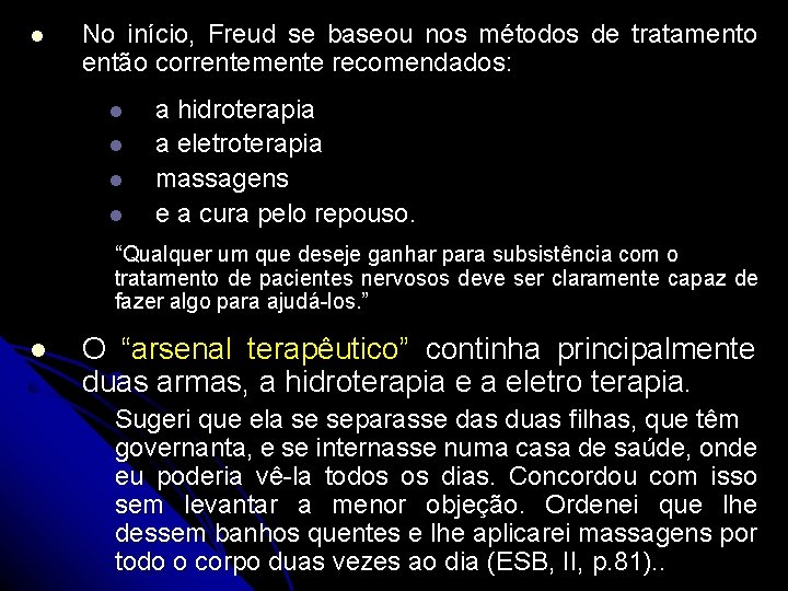 l No início, Freud se baseou nos métodos de tratamento então correntemente recomendados: l