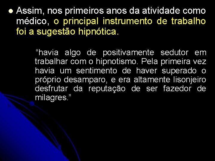 l Assim, nos primeiros anos da atividade como médico, o principal instrumento de trabalho