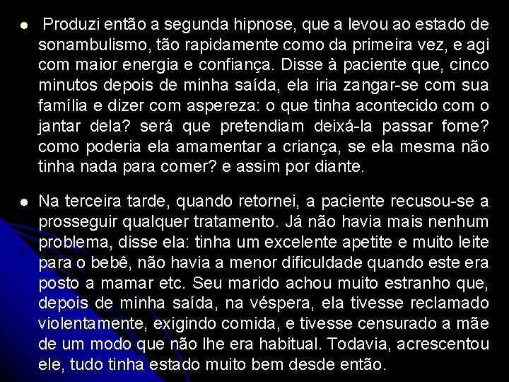 l Produzi então a segunda hipnose, que a levou ao estado de sonambulismo, tão