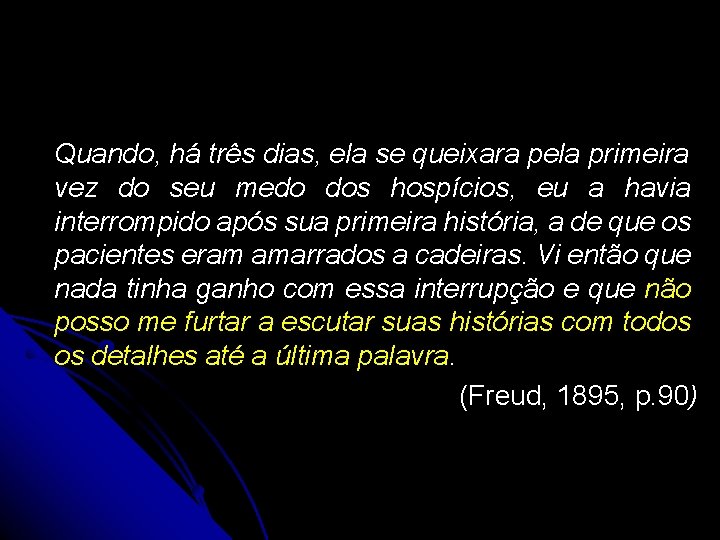  Quando, há três dias, ela se queixara pela primeira vez do seu medo