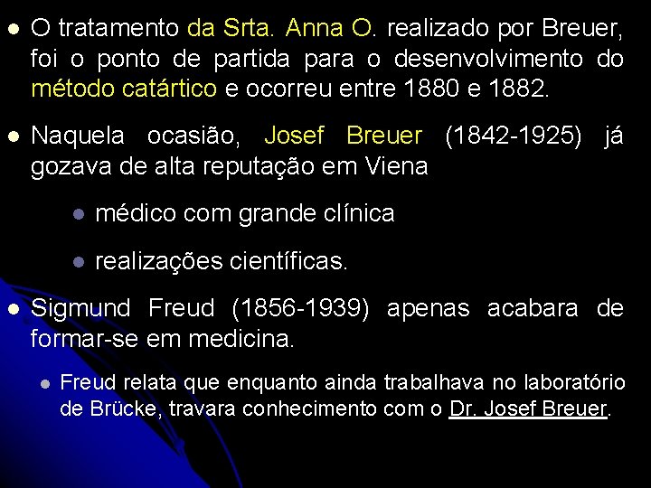 l O tratamento da Srta. Anna O. realizado por Breuer, foi o ponto de