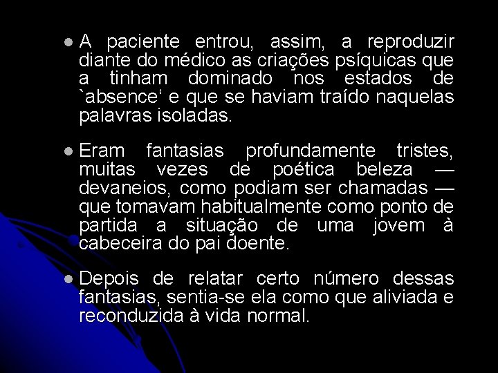 l A paciente entrou, assim, a reproduzir diante do médico as criações psíquicas que