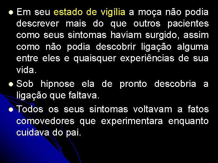 Em seu estado de vigília a moça não podia descrever mais do que outros