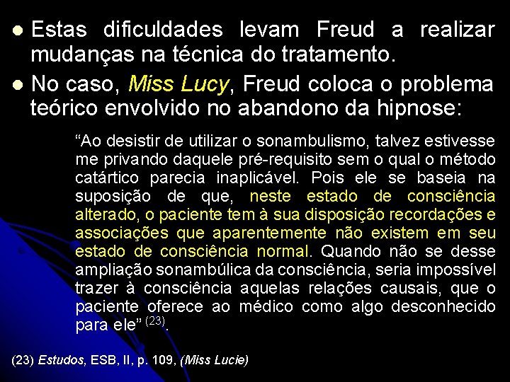 Estas dificuldades levam Freud a realizar mudanças na técnica do tratamento. l No caso,