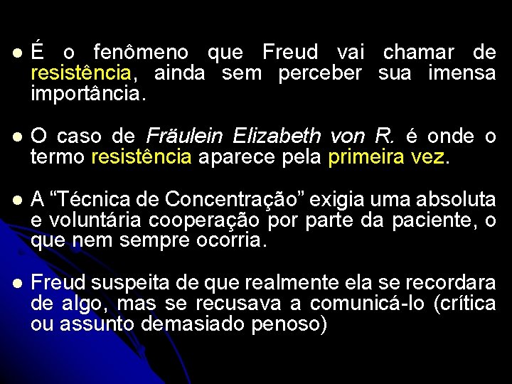 l É o fenômeno que Freud vai chamar de resistência, ainda sem perceber sua