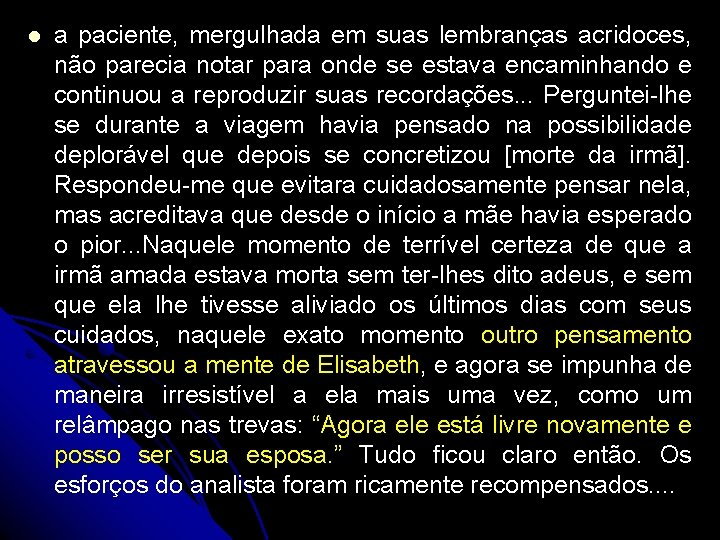 l a paciente, mergulhada em suas lembranças acridoces, não parecia notar para onde se