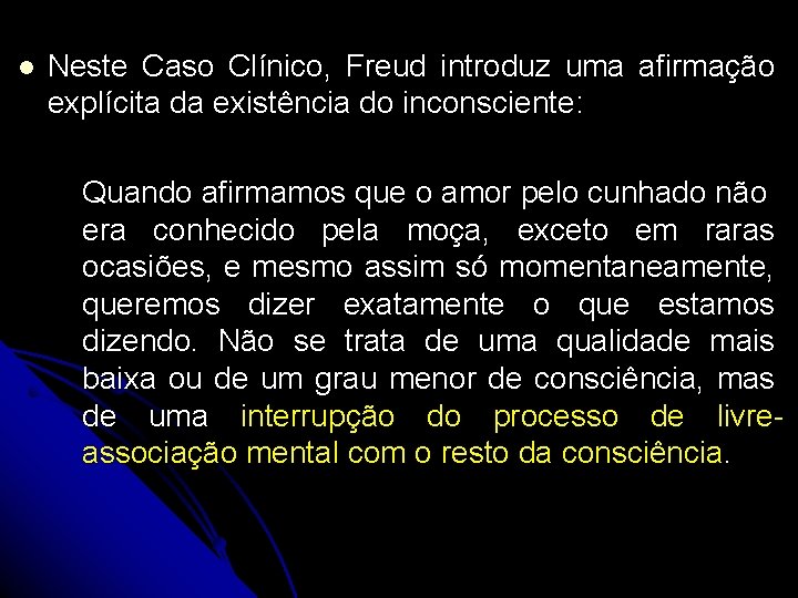 l Neste Caso Clínico, Freud introduz uma afirmação explícita da existência do inconsciente: Quando