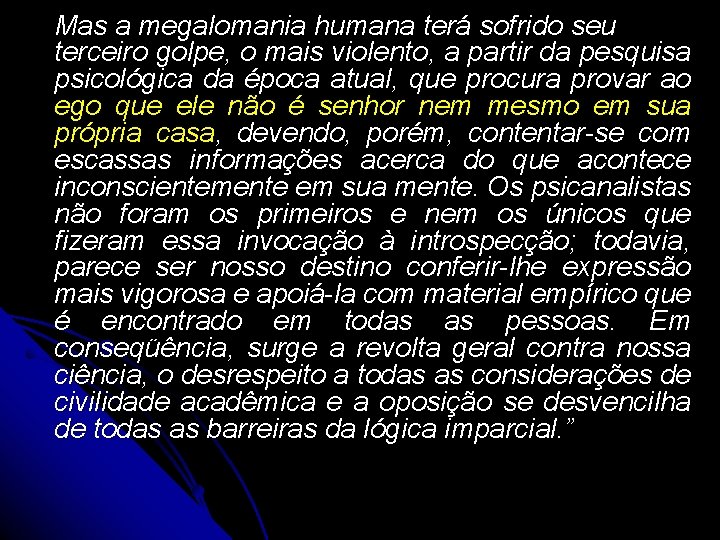 Mas a megalomania humana terá sofrido seu terceiro golpe, o mais violento, a partir