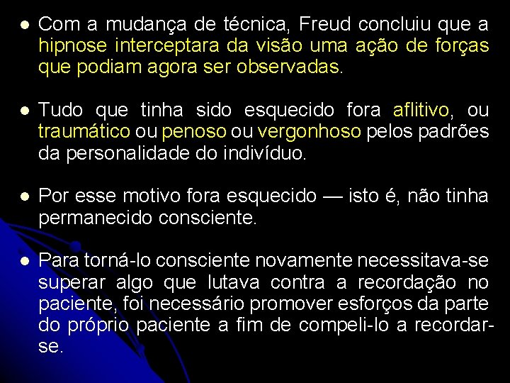 l Com a mudança de técnica, Freud concluiu que a hipnose interceptara da visão