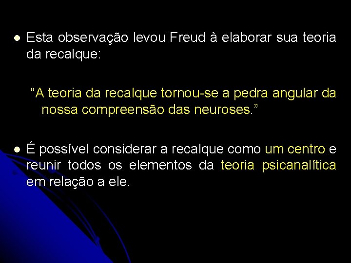 l Esta observação levou Freud à elaborar sua teoria da recalque: “A teoria da