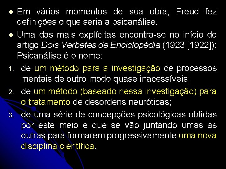 Em vários momentos de sua obra, Freud fez definições o que seria a psicanálise.