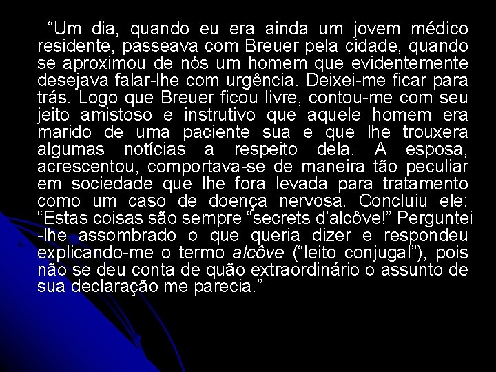  “Um dia, quando eu era ainda um jovem médico residente, passeava com Breuer