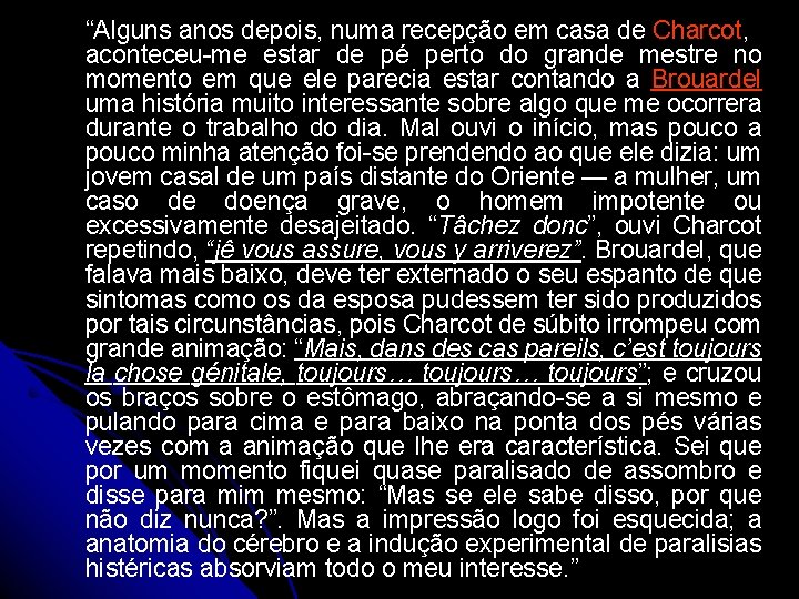 “Alguns anos depois, numa recepção em casa de Charcot, aconteceu-me estar de pé perto