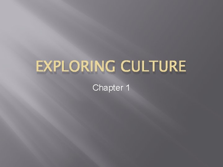 EXPLORING CULTURE Chapter 1 