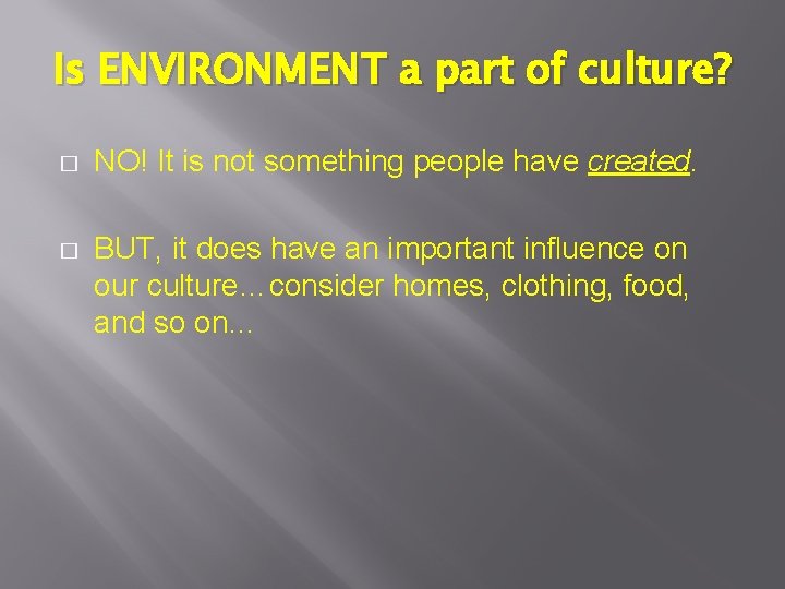 Is ENVIRONMENT a part of culture? � NO! It is not something people have