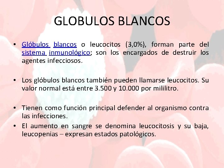 GLOBULOS BLANCOS • Glóbulos blancos o leucocitos (3, 0%), forman parte del sistema inmunológico;