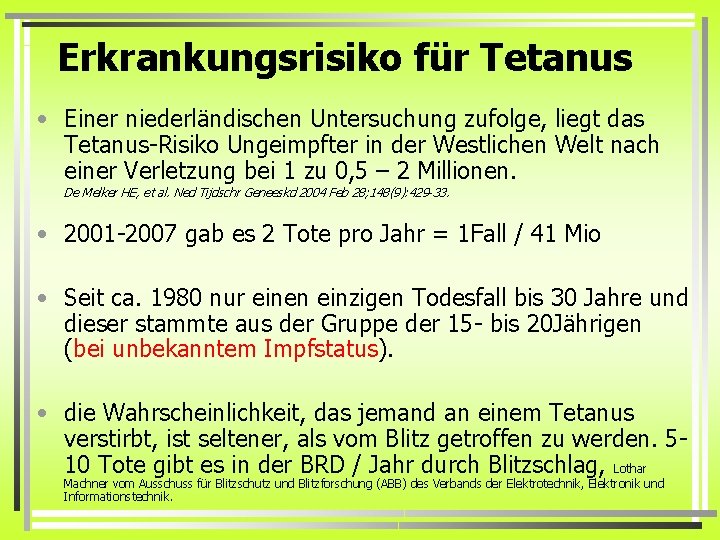 Erkrankungsrisiko für Tetanus • Einer niederländischen Untersuchung zufolge, liegt das Tetanus-Risiko Ungeimpfter in der