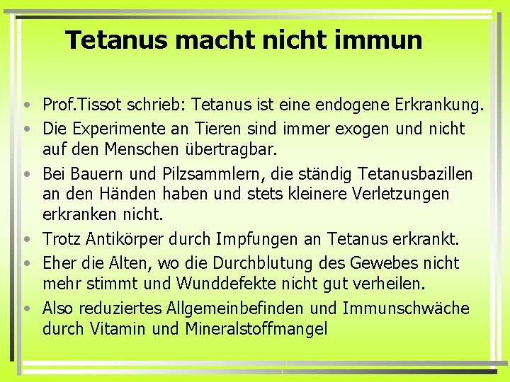 Tetanus macht nicht immun • Prof. Tissot schrieb: Tetanus ist eine endogene Erkrankung. •