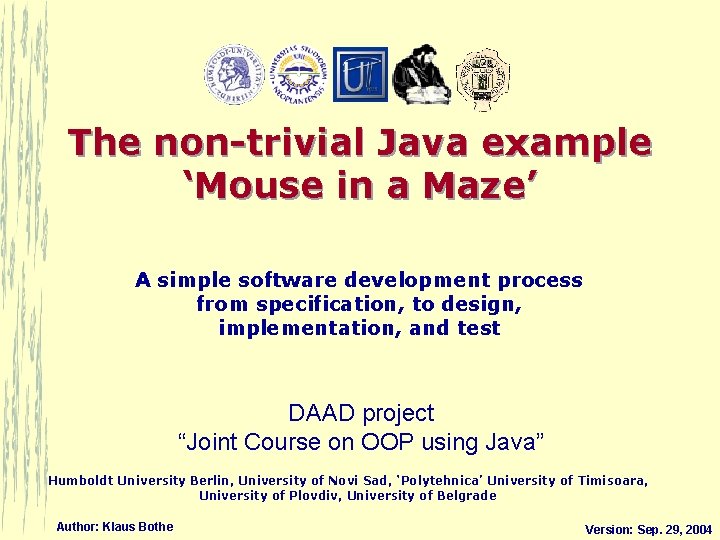 The non-trivial Java example ‘Mouse in a Maze’ A simple software development process from The non-trivial Java example ‘Mouse in a Maze’ A simple software development process from