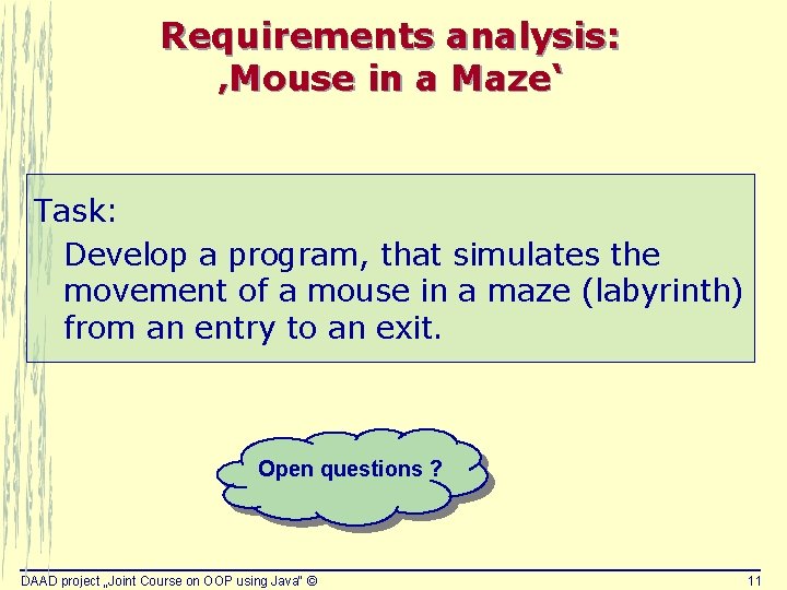 Requirements analysis: ‚Mouse in a Maze‘ Task: Develop a program, that simulates the movement Requirements analysis: ‚Mouse in a Maze‘ Task: Develop a program, that simulates the movement