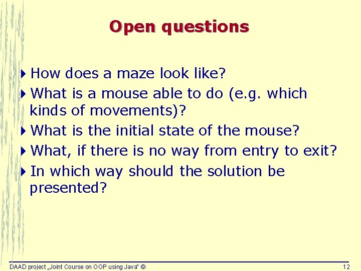 Open questions 4 How does a maze look like? 4 What is a mouse Open questions 4 How does a maze look like? 4 What is a mouse