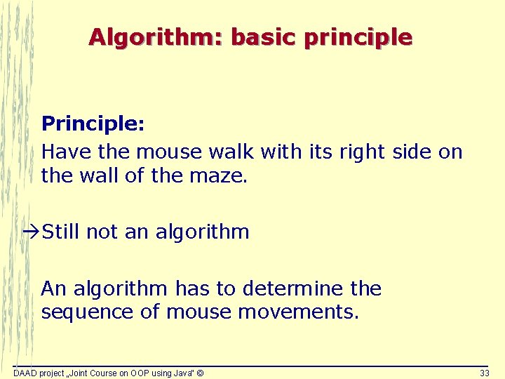 Algorithm: basic principle Principle: Have the mouse walk with its right side on the Algorithm: basic principle Principle: Have the mouse walk with its right side on the