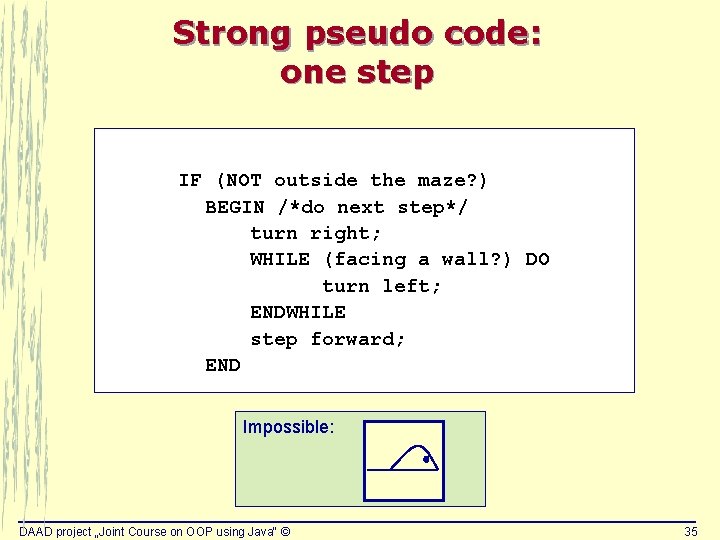 Strong pseudo code: one step IF (NOT outside the maze? ) BEGIN /*do next Strong pseudo code: one step IF (NOT outside the maze? ) BEGIN /*do next