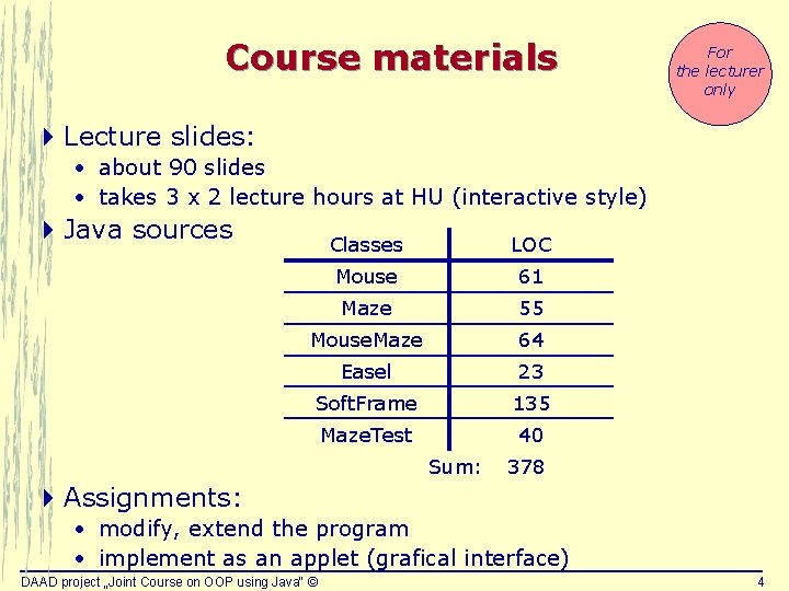 Course materials For the lecturer only 4 Lecture slides: • about 90 slides • Course materials For the lecturer only 4 Lecture slides: • about 90 slides •