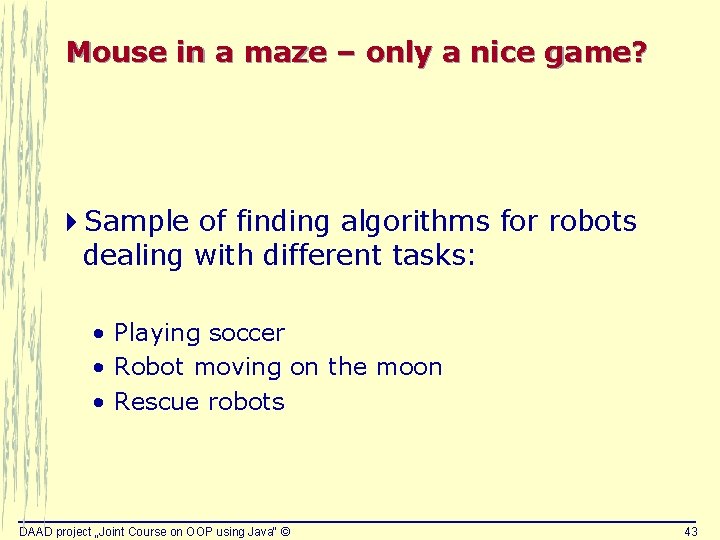 Mouse in a maze – only a nice game? 4 Sample of finding algorithms Mouse in a maze – only a nice game? 4 Sample of finding algorithms