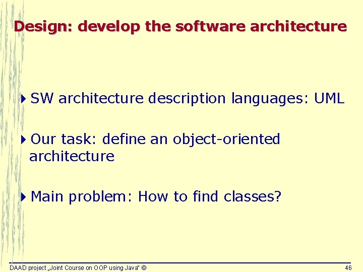 Design: develop the software architecture 4 SW architecture description languages: UML 4 Our task: Design: develop the software architecture 4 SW architecture description languages: UML 4 Our task: